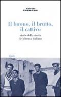 Il buono, il brutto, il cattivo. Storie della storia del cinema italiano