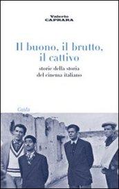 Il buono, il brutto, il cattivo. Storie della storia del cinema italiano