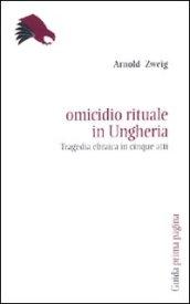 Omicidio rituale in Ungheria. Tragedia ebraica in cinque atti