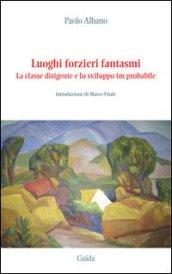 Luoghi forzieri fantasmi. La classe dirigente e lo sviluppo im-probabile