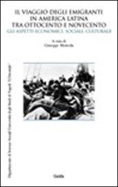 Il viaggio degli emigranti in America Latina tra Ottocento e Novecento. Gli aspetti economici, sociali, culturali