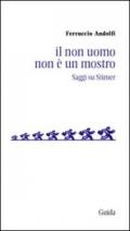 Il non uomo non ? un mostro. Saggio su Stirner (Soggettività, etica e psicologia)