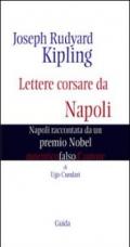 Joseph Rudyard Kipling. Lettere corsare da Napoli. Napoli raccontata da un premio Nobel