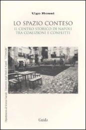 Lo spazio conteso. Il centro storico di Napoli tra coalizioni e conflitti