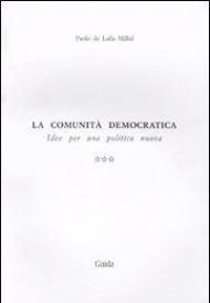 La comunità democratica. Idee per una politica nuova. Vol. 3: La resistenza all'altra vicenda.