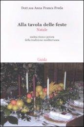 Alla tavola delle feste. Natale. Cucina ricca e povera della tradizione mediterranea