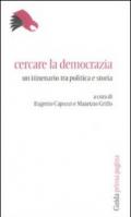 Cercare la democrazia. Un itinerario tra politica e storia