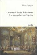 La corte di Carlo di Borbone il re «proprio e nazionale»