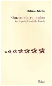 Rimanere in cammino. Karl Jaspers e la «crisi» della filosofia