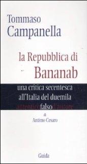 Tommaso Campanella. La repubblica di Bananab. Una critica secentesca all'Italia del duemila