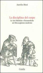 La disciplina del corpo. Le arti mediche e paramediche nel Mezzogiorno moderno