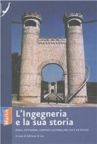 L' ingegneria e la sua storia. Ruoli, istituzioni, contesti culturali nel XIX e XX secolo