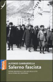 Salerno fascista. Potere provinciale e declino della città nella storia del ventennio