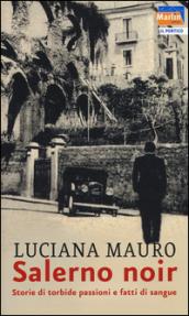 Salerno noir. Storie di torbide passioni e fatti di sangue