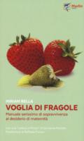 Voglia di fragole. Manuale serissimo di sopravvivenza al desiderio di maternità