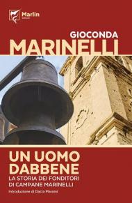 Uomo dabbene. La saga dei fonditori di campane Marinelli (Un)