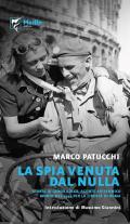 La spia venuta dal nulla. Storia di Gabor Adler, agente britannico morto nel 1944 per la libertà di Roma. Ediz. a spirale