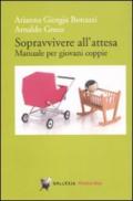 Sopravvivere all'attesa. Manuale per giovani coppie