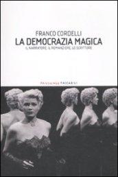 La democrazia magica. Il narratore, il romanziere, lo scrittore