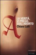 A. La verità, vi prego, sull'aborto