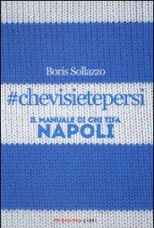 #chevisietepersi. Il manuale di chi tifa Napoli