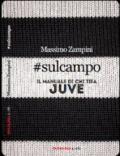 Sul campo. Il manuale di chi tifa Juve