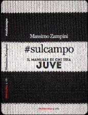 Sul campo. Il manuale di chi tifa Juve