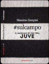 Sul campo. Il manuale di chi tifa Juve