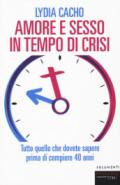 Amore e sesso in tempo di crisi. Tutto quello che dovete sapere prima di compiere 40 anni