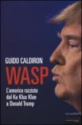 WASP. L'America razzista dal Ku Klux Klan a Donald Trump