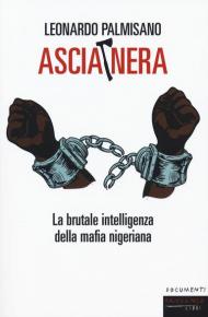 Ascia nera. La brutale intelligenza della mafia nigeriana