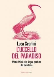 L' uccello del paradiso. Mario Mieli e la lingua perduta del desiderio