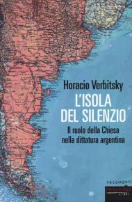 L' isola del silenzio. Il ruolo della Chiesa nella dittatura argentina