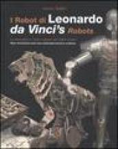 I robot di Leonardo. La meccanica e i nuovi automi nei codici svelati-Da Vinci's robots. New mecchanics and new automata found in codices. Ediz. bilingue