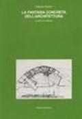 La fantasia concreta dell'architettura. Scritti e disegni