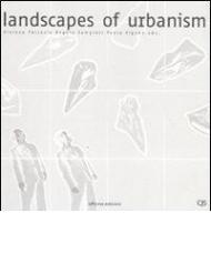 Landscapes of urbanism. Ediz. multilingue