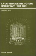 La cattedrale del futuro. Bruno Taut 1914-1921