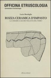 Rozza ceramica d'impasto. La ceramica ligure nell'età del ferro. Ediz. illustrata