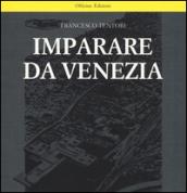 Imparare da Venezia. Il ruolo futuribile di alcuni progetti architettonici veneziani dei primi anni '60. Ediz. illustrata