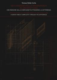 Declinazioni della trasparenza in architettura. Una indagine sulla complessità attraverso la differenza-Declinations of trasparency in architecture. A survey about complexity through the difference