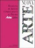 Nuova arte. Rassegna di artisti e partecipanti al Premio «Arte» 2004