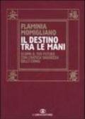 Il destino tra le mani. Scopri il tuo futuro con l'antica saggezza dell'I Ching