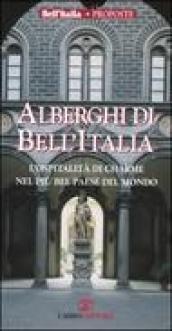 Alberghi di Bell'Italia. L'ospitalità di charme nel più bel paese del mondo. Ediz. illustrata