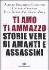 Ti amo ti ammazzo. Storie vere di amanti e assassini