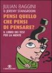 Pensi quello che pensi di pensare? Il libro dei test per la mente