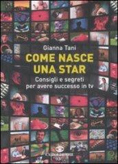 Come nasce una star. Consigli e segreti per avere successo in tv