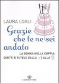 Grazie che te ne sei andato. La donna nella coppia: diritti e tutele dalla A alla Z