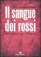 Il sangue dei rossi. Morire di politica negli anni Settanta