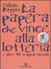 La papera che vince alla lotteria e altre 99 trappole mentali