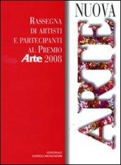 Nuova arte. Rassegna di artisti e partecipanti al «Premio Arte» 2008. Ediz. illustrata